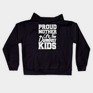 Proud Mom of a few Dumbass Kids Mother's Day Mommy Kids Hoodie